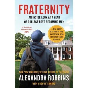 Fraternity: An Inside Look at a Year of College Boys Becoming Men -- Alexandra R